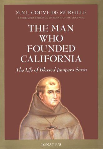 9780898707519: The Man Who Founded California: The Life of Blessed Junipero Serra