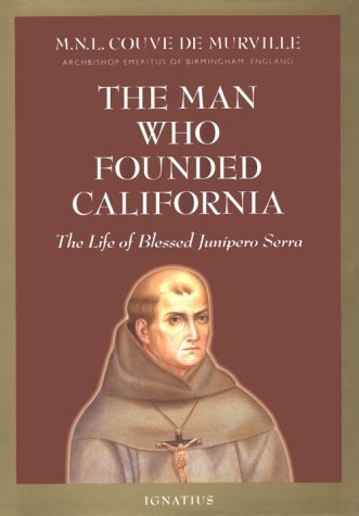 Stock image for The Man Who Founded California: The Life of Blessed Junipero Serra for sale by Books of the Smoky Mountains