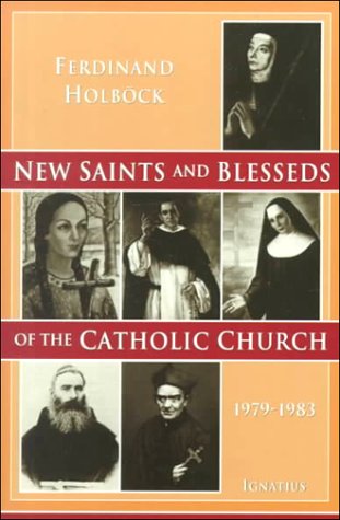 Beispielbild fr New Saints and Blesseds of the Catholic Church: Blesseds and Saints Canonized by Pope John Paul II During the Years 1979-1983 zum Verkauf von Books From California