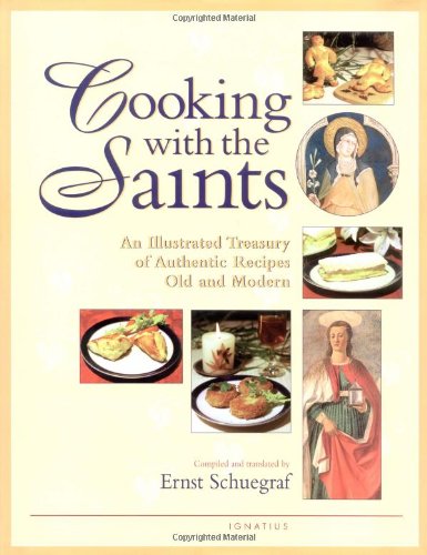 Cooking with the Saints: An Illustrated Treasury of Authentic Recipes Old and Modern