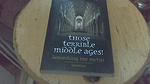 Beispielbild fr Those Terrible Middle Ages!: Debunking the Myths zum Verkauf von ThriftBooks-Atlanta