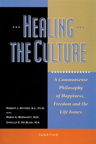 Healing the Culture: A Commonsense Philosophy of Happiness, Freedom and the Life Issues