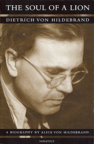 9780898708011: The Soul of a Lion: The Life of Dietrich Von Hildebrand: Dietrich Von Hildebrand, a Biography