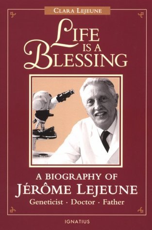 Stock image for Life Is a Blessing: A Biography of Jerome Lejeune-Geneticist, Doctor, Father for sale by Ergodebooks