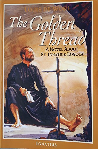 Imagen de archivo de The Golden Thread: A Novel about St. Ignatius Loyola a la venta por GF Books, Inc.