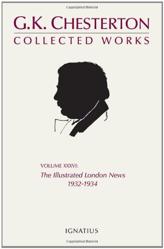 The Collected Works of G.K. Chesterton, Vol. 36: The Illustrated London News (Collected Works of G. K. Chesterton, 36) (9780898708394) by Chesterton, G.K.