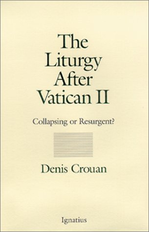 Stock image for The Liturgy After Vatican II: Collapsing or Resurgent? for sale by Wonder Book