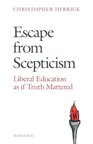 Stock image for Escape from Scepticism: Liberal Education as If Truth Mattered for sale by ThriftBooks-Atlanta