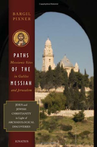 Paths of the Messiah: And Sites of the Early Church from Galilee to Jerusalem (9780898708653) by Pixner, Bargil