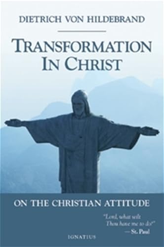 Transformation in Christ: On the Christian Attitude (9780898708691) by Von Hildebrand, Dietrich