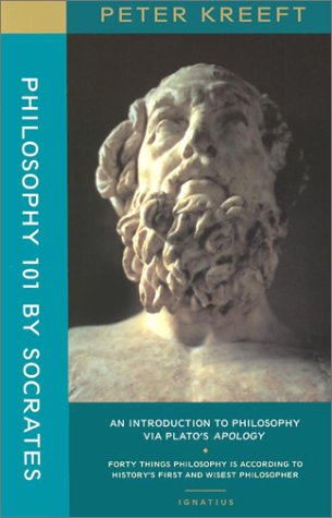 Philosophy 101 by Socrates: An Introduction to Philosophy Via Plato's Apology (9780898709254) by Kreeft, Peter