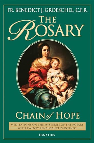 Imagen de archivo de The Rosary: Chain of Hope: Meditations on the Mysteries of the Rosary with 20 Renaissance Paintings a la venta por ThriftBooks-Atlanta