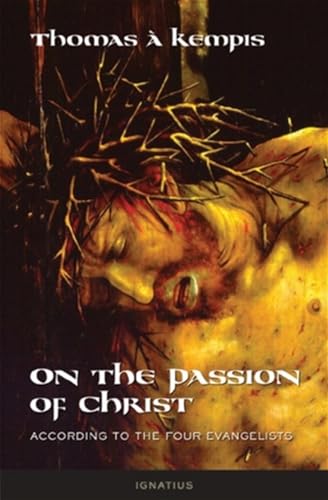 Imagen de archivo de On the Passion of Christ According to the Four Evangelists: Prayers and Meditations a la venta por Ergodebooks