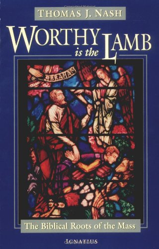 Beispielbild fr Worthy is the Lamb: the Biblical Roots of the Mass zum Verkauf von WorldofBooks