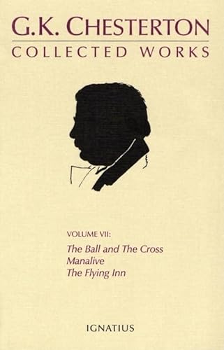 

The Collected Works of G. K. Chesterton, Vol. 7: The Ball and the Cross, Manalive, The Flying Inn