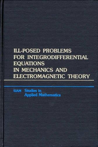 Imagen de archivo de Ill-Posed Problems for Integrodifferential Equations in Mechanics and Electromagnetic Theory a la venta por Bingo Used Books