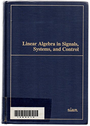 Imagen de archivo de Linear Algebra in Signals, Systems, and Control: Proceedings of the Conference on Linear Algebra in Signals, Systems, and Control, Boston, Massachusetts, August 12-14, 1986 a la venta por FOLCHATT