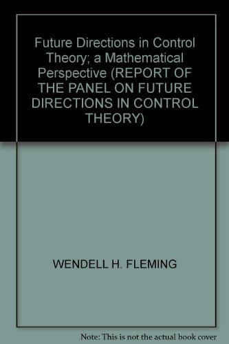 Imagen de archivo de Future Directions in Control Theory; a Mathematical Perspective (REPORT OF THE PANEL ON FUTURE DIRECTIONS IN CONTROL THEORY) a la venta por Better World Books