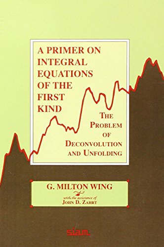 Beispielbild fr A Primer on Integral Equations of the First Kind: The Problem of Deconvolution and Unfolding zum Verkauf von Bookmonger.Ltd