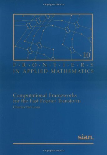 9780898712858: Computational Frameworks for the Fast Fourier Transform: 10 (Frontiers in Applied Mathematics, Series Number 10)