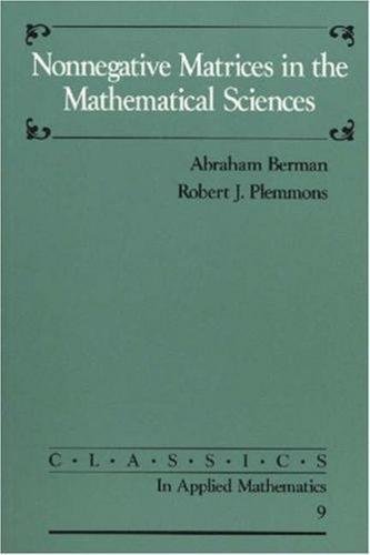 Nonnegative Matrices in the Mathematical Sciences (Classics in Applied Mathematics, Series Number 9)