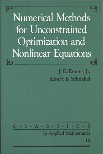 9780898713640: Numerical Methods for Unconstrained Optimization and Nonlinear Equations Paperback: 16 (Classics in Applied Mathematics, Series Number 16)
