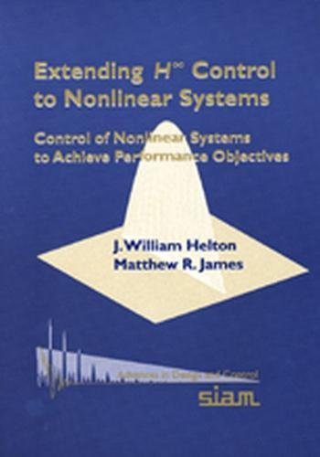 Beispielbild fr Extending H-Infinity Control to Nonlinear Systems: Control of Nonlinear Systems to Achieve Performance Objectives zum Verkauf von FOLCHATT