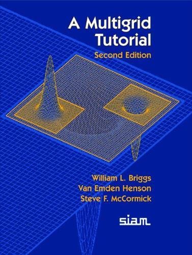 A Multigrid Tutorial (9780898714623) by Briggs, William L.; Henson, Van Emden; McCormick, Steve F.