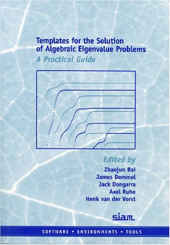 Templates for the Solution of Algebraic Eigenvalue Problems: A Practical Guide (Software, Environments and Tools, Series Number 11) (9780898714715) by Bai, Zhaojun; Demmel, James; Dongarra, Jack; Ruhe, Axel; Van Der Vorst, Henk