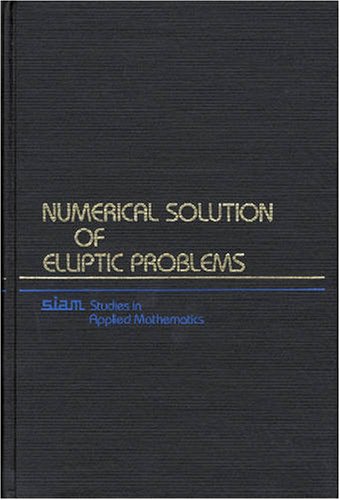 Numerical Solution of Elliptic Problems (Studies in Applied and Numerical Mathematics, Series Number 6) (9780898714760) by Birkhoff, Garrett; Lynch, Robert E.