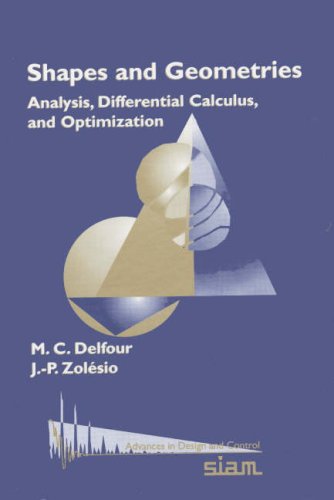 Imagen de archivo de Shapes and Geometries: Analysis, Differential Calculus, and Optimization (Advances in Design and Control, Series Number 4) a la venta por Books From California