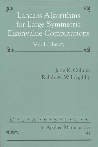 9780898715231: Lanczos Algorithms for Large Symmetric Eigenvalue Computations: Volume 1, Theory Paperback: 41 (Classics in Applied Mathematics, Series Number 41)
