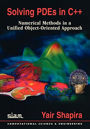 

Solving PDEs in C++: Numerical Methods in a Unified Object-Oriented Approach (Computational Science and Engineering)