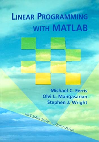 Beispielbild fr Linear Programming with MATLAB (MPS-SIAM Series on Optimization, Series Number 7) zum Verkauf von SecondSale