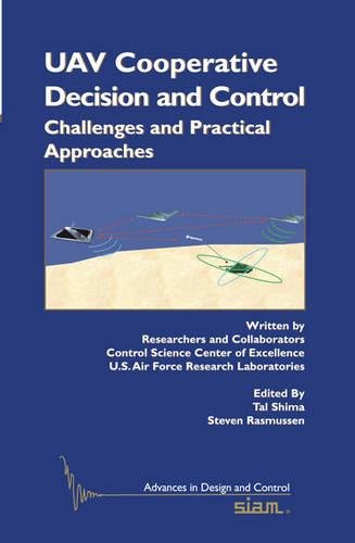 UAV Cooperative Decision and Control: Challenges and Practical Approaches (Advances in Design and Control) (9780898716641) by Shima, Tal; Rasmussen, Steven