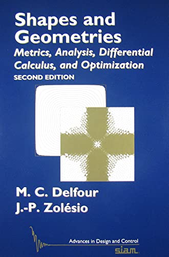 Stock image for Shapes and Geometries: Metrics, Analysis, Differential Calculus, and Optimization (Advances in Design and Control, Series Number 22) for sale by Phatpocket Limited