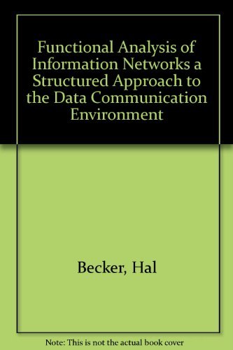 Functional Analysis of Information Networks a Structured Approach to the Data Communication Environment (9780898740288) by Becker, Hal