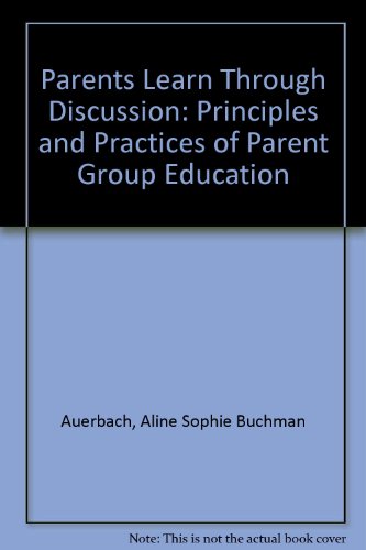 Parents Learn Through Discussion: Principles and Practices of Parent Group Education