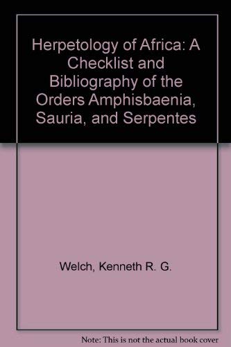 Herpetology of Africa, A Checklist and Bibliography of the Orders Amphisbaenia, Sauria and Serpen...