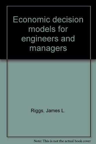 Imagen de archivo de Economic decision models for engineers and managers Riggs, James L. a la venta por Vintage Book Shoppe