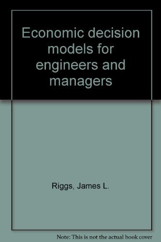 Stock image for Economic decision models for engineers and managers Riggs, James L. for sale by Vintage Book Shoppe