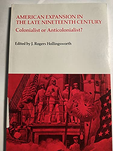 Imagen de archivo de American Expansion in the Late Nineteenth Century: Colonialist or Anticolonialist? a la venta por BookDepart