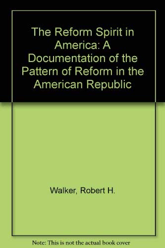 The Reform Spirit in America: A Documentation of the Pattern of Reform in the American Republic (9780898747249) by Walker, Robert H.