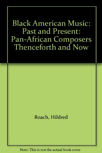 Black American Music: Past and Present: Pan-African Composers Thenceforth and Now (9780898747751) by Hildred Roach
