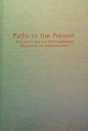 Stock image for Paths to the Present: Thoughts on the Contemporary Relevance of America's Past [Hardcover] Osborne, Thomas J. and Maffutt, Fred R. for sale by Particular Things