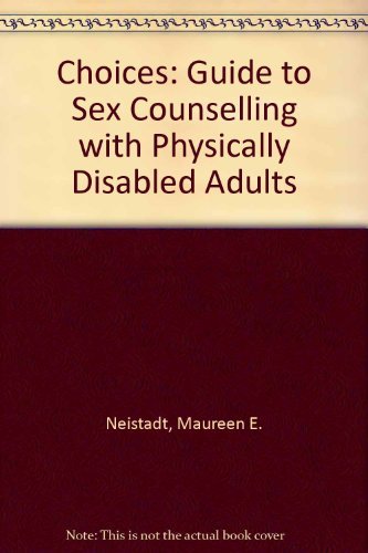 Stock image for Choices: A Guide to Sex Counseling With Physically Disabled Adults for sale by Revaluation Books