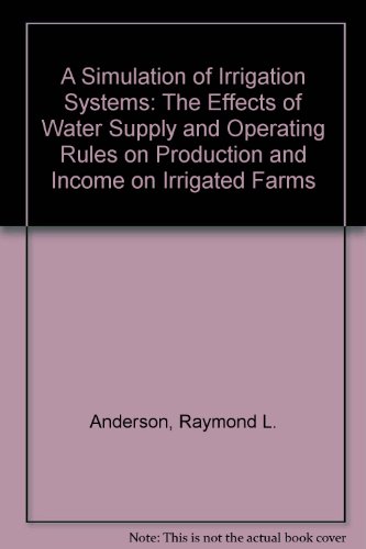 9780898749786: A Simulation of Irrigation Systems: The Effects of Water Supply and Operating Rules on Production and Income on Irrigated Farms