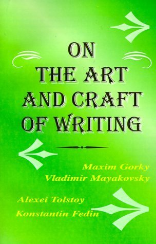 The Art and Craft of Writing (9780898750409) by Maxim Gorky; Vladimir Mayakovsky; Alexei Tolstoy; Konstantin Fedin