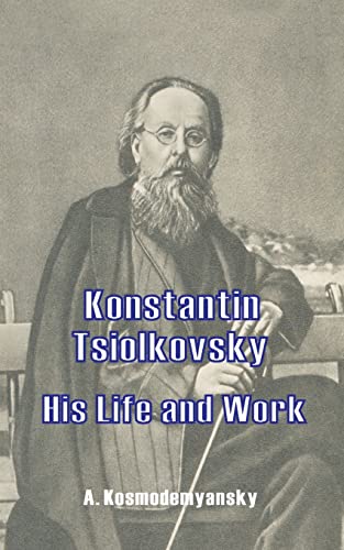 Imagen de archivo de Konstantin Tsiolkovsky His Life and Work a la venta por Save With Sam