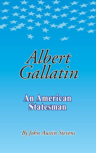 Stock image for Albert Gallatin An American Statesmen for sale by The Second Reader Bookshop